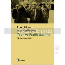 Teori ve Pratik Üzerine Bir Tartışma (1956) | Max Horkheimer, Theodor W. Adorno