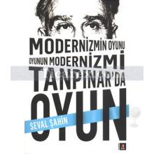 Modernizmin Oyunu Oyunun Modernizmi: Tanpınar'da Oyun | Seval Şahin