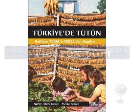 Türkiye'de Tütün | Reji'den TEKEL'e, TEKEL'den Bugüne | Melda Yaman , Nuray Ertürk Keskin - Resim 1