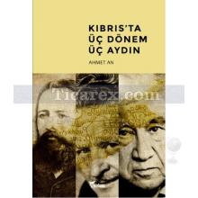 Kıbrıs'ta Üç Dönem Üç Aydın | Ahmet An