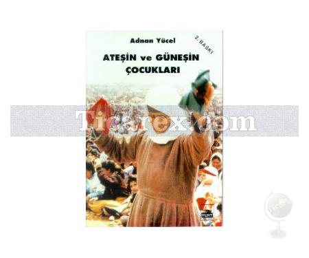 Ateşin ve Güneşin Çocukları | Adnan Yücel - Resim 1