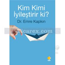 Kim Kimi İyileştirir Ki? | Emre Kapkın