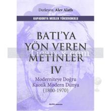 Batı'ya Yön Veren Metinler 4 | Moderniteye Doğru Kaotik Modern Dünya (1800 - 1970) | Alev Alatlı