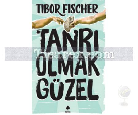 Tanrı Olmak Güzel | Tibor Fischer - Resim 1