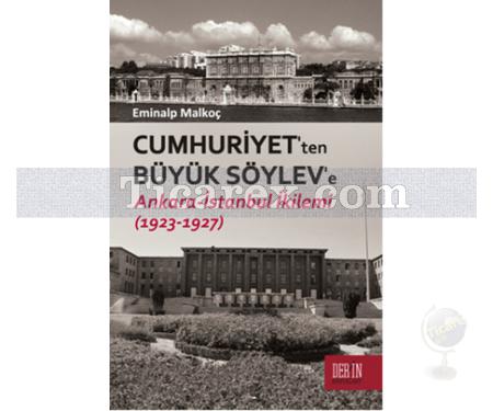 Cumhuriyet'ten Büyük Söylev'e Ankara-İstanbul İkilemi (1923-1927) | Eminalp Malkoç - Resim 1