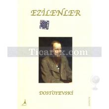 Ezilenler | Fyodor Mihayloviç Dostoyevski