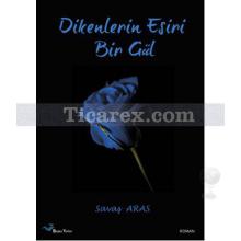 Dikenlerin Esiri Bir Gül | Savaş Aras