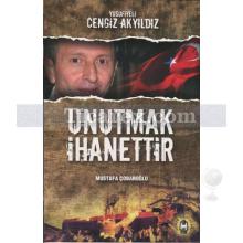 Unutmak İhanettir - Yusufiyeli Cengiz Akyıldız | Mustafa Çobanoğlu