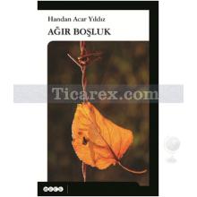 Ağır Boşluk | Handan Acar Yıldız