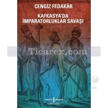 Kafkasya'da İmparatorluk Savaşı | Cengiz Fedakar