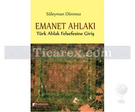 Emanet Ahlakı | Türk Ahlak Felsefesine Giriş | Süleyman Dönmez - Resim 1