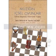 Müziğin İçsel Oyunları | Barry Green, W. Timothy Gallwey