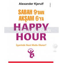 Sabah 9'dan Akşam 6'ya - Happy Hour | Alexander Kjerulf