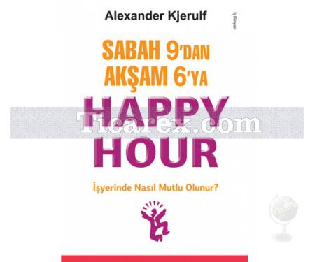 Sabah 9'dan Akşam 6'ya - Happy Hour | Alexander Kjerulf - Resim 1