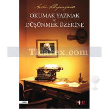 Okumak Yazmak ve Düşünmek Üzerine | Arthur Schopenhauer