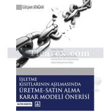 İşletme Kısıtlarının Aşılmasında Üretme - Satın Alma Karar Modeli Önerisi | Gülşah Atağan