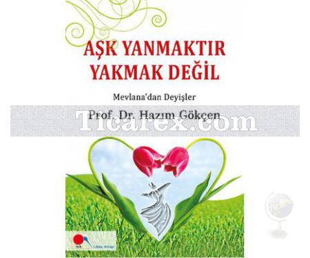 Aşk Yanmaktır Yakmak Değil | Hazım Gökçen - Resim 1