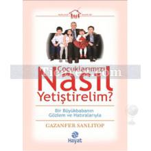 Çocuklarımızı Nasıl Yetiştirelim? | Gazanfer Sanlıtop