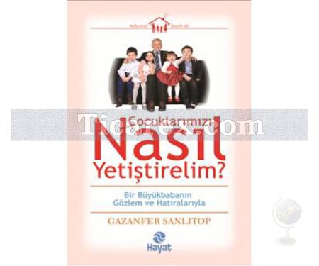 Çocuklarımızı Nasıl Yetiştirelim? | Gazanfer Sanlıtop - Resim 1