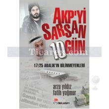Akp'yi Sarsan 10 Gün | Arzu Yıldız, Fatih Yağmur