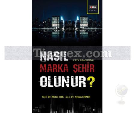 Nasıl Marka Şehir Olunur? | Metin Işık, Ayhan Erdem - Resim 1