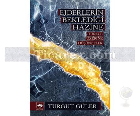 Ejderlerin Beklediği Hazine | Türkçe Üzerine Düşünceler | Turgut Güler - Resim 1