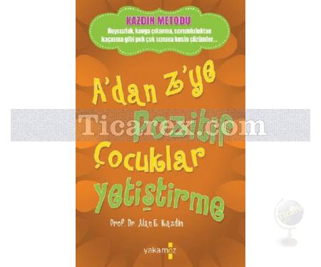 A'dan Z'ye Pozitif Çocuklar Yetiştirme | Alan E. Kazdin - Resim 1