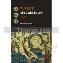 Türkiye Selçukluları | Muharrem Kesik