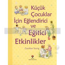 Küçük Çocuklar İçin Eğlendirici ve Eğitici Etkinlikler | Caroline Young