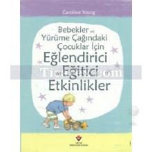 Eğlendirici ve Eğitici Etkinlikler | Bebekler ve Yürüme Çağındaki Çocuklar İçin | Caroline Young