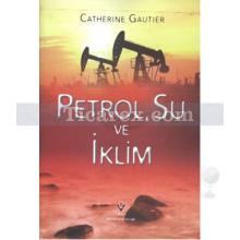 Petrol, Su ve İklim | Catherine Gautier