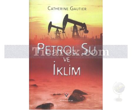 Petrol, Su ve İklim | Catherine Gautier - Resim 1