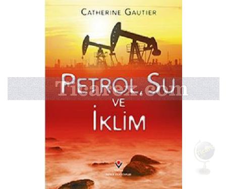 Petrol, Su ve İklim | (Ciltli) | Catherine Gautier - Resim 1