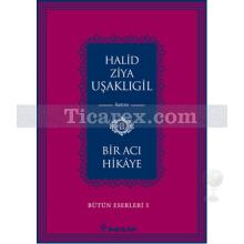 Bir Acı Hikaye | Halid Ziya Uşaklıgil