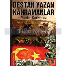 Destan Yazan Kahramanlar | Metin Korkmaz