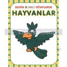 Hayvanlar | Benim Renkli Kitaplarım | Kolektif