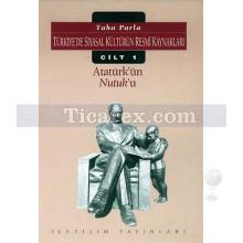 Türkiye'de Siyasal Kültürün Resmi Kaynakları Cilt 1 | Atatürk'ün Nutuk'u | Taha Parla