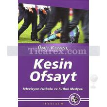 Kesin Ofsayt | Televizyon futbolu ve futbol medyası | Ümit Kıvanç