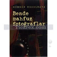 Bende Mahfuz Fotoğraflar | Muhsin Kızılkaya