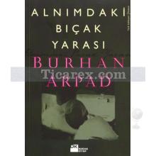 Alnımdaki Bıçak Yarası | Burhan Arpad