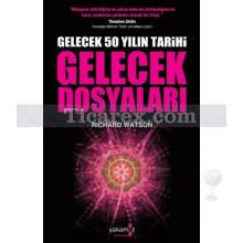 Gelecek Dosyaları | Gelecek 50 Yılın Tarihi | Richard Watson