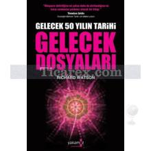 Gelecek Dosyaları | Gelecek 50 Yılın Tarihi | Richard Watson