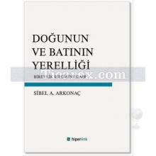 Doğunun ve Batının Yerelliği | Sibel A. Arkonaç