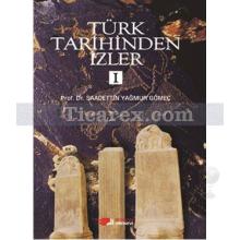 Türk Tarihinden İzler 1 | Saadettin Y. Gömeç