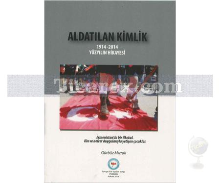 Aldatılan Kimlik | 1914 - 2014 Yüzyılın Hikayesi | Gürbüz Mızrak - Resim 1