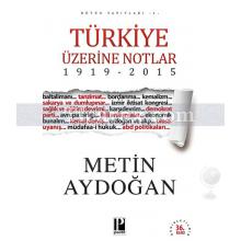 Türkiye Üzerine Notlar 1919 - 2015 | Metin Aydoğan
