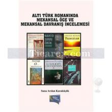 Altı Türk Romanında Mekansal Öge ve Mekansal Davranış İncelemesi | Suna Aslan Karaküçük