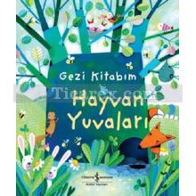 Hayvan Yuvaları | Gezi Kitabım | Anna Milbourne