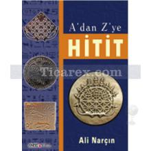 A'dan Z'ye Hitit | Ali Narçın