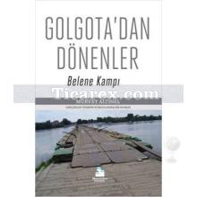 Golgota'dan Dönenler - Belene Kampı | Mürvet Altınel